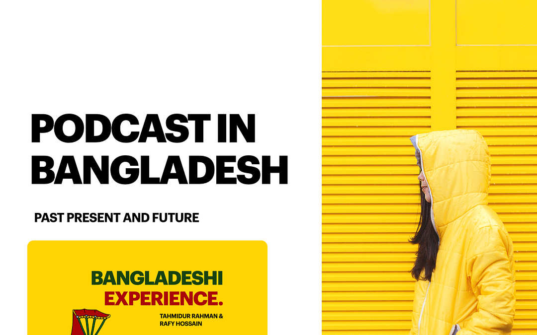 Podcast in Bangladesh: The society and culture to embrace new form of online media consumption in Bangladesh